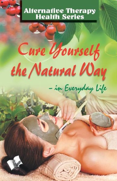 Cure Yourself the Natural Way - Vikas Khatri - Livros - V & S Publishers - 9789357941457 - 25 de outubro de 2019