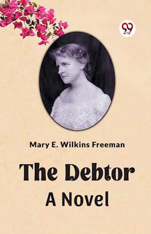 Cover for Mary E Wilkins Freeman · The Debtor A Novel (Paperback Book) (2024)