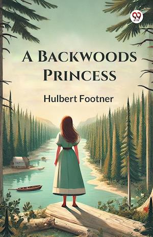 Cover for Hulbert Footner · A Backwoods Princess (Edition1) (Taschenbuch) (2025)