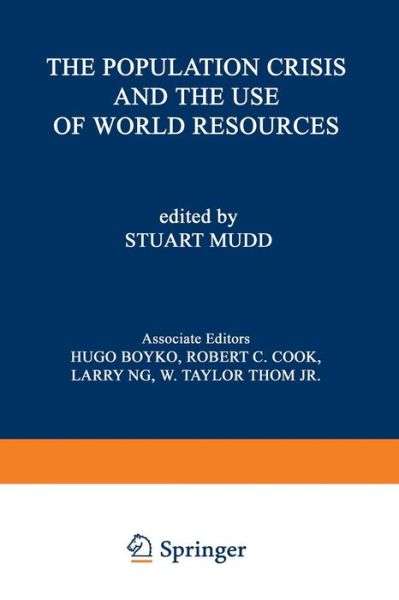 Stuart Mudd · The Population Crisis and the Use of World Resources - The Universal Reference System (Paperback Book) [Softcover reprint of the original 1st ed. 1964 edition] (1964)