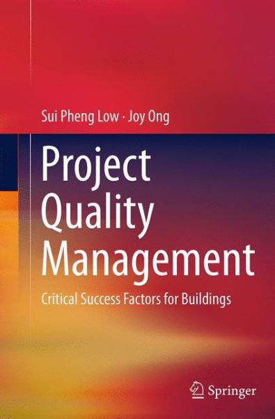 Cover for Sui Pheng Low · Project Quality Management: Critical Success Factors for Buildings (Paperback Book) [Softcover reprint of the original 1st ed. 2014 edition] (2016)