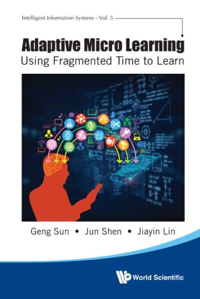 Cover for Sun, Geng (Univ Of Wollongong, Australia) · Adaptive Micro Learning - Using Fragmented Time To Learn - Intelligent Information Systems (Hardcover Book) (2020)