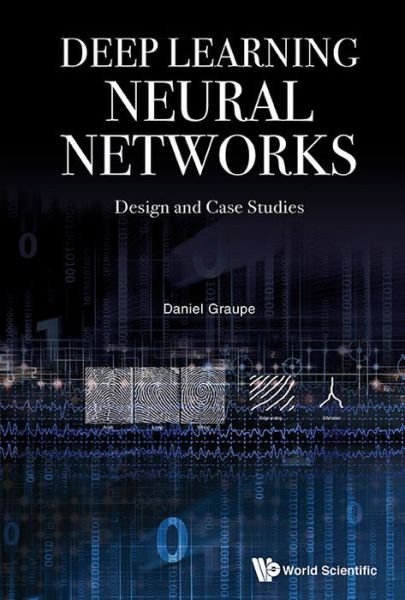 Cover for Graupe, Daniel (-) · Deep Learning Neural Networks: Design And Case Studies (Paperback Book) (2016)
