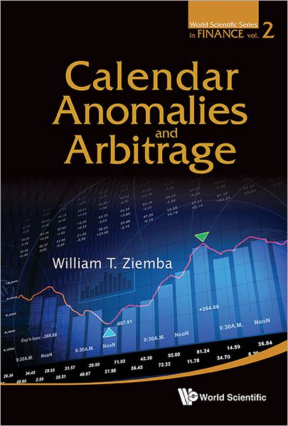 Cover for Ziemba, William T (Univ Of British Columbia, Canada; London Sch Of Economics, Uk &amp; Korea Inst Of Science And Technology, Korea) · Calendar Anomalies And Arbitrage - World Scientific Series in Finance (Paperback Book) (2012)