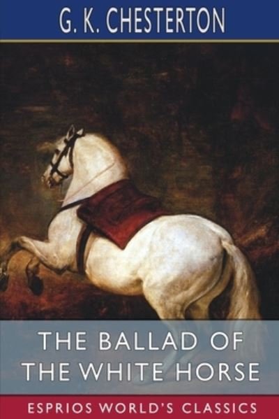 Cover for G K Chesterton · The Ballad of the White Horse (Esprios Classics) (Pocketbok) (2023)