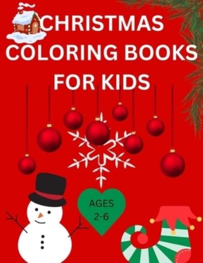 Cover for Holland Jack M Holland · CHRITSMAS COLORING BOOK FOR KIDS (AGES 2-6): fun and creative activity book for your kids (Paperback Book) (2022)