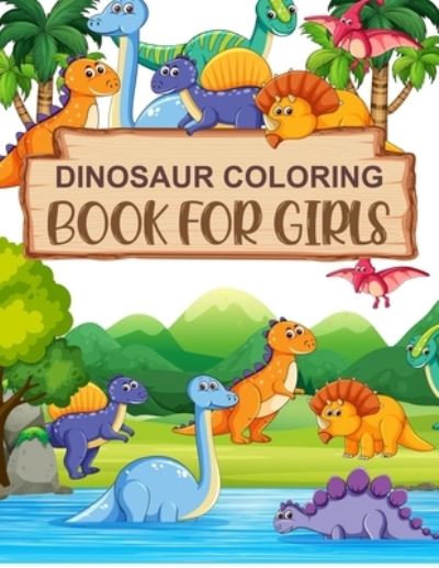 Cover for Motaleb Press · Dinosaur Coloring Book For Girls: Dinosaur Coloring Book For Toddlers (Paperback Book) (2021)