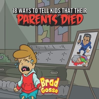 Cover for Brad Gosse · 18 Ways To Tell Kids That Their Parents Died (Paperback Book) (2021)