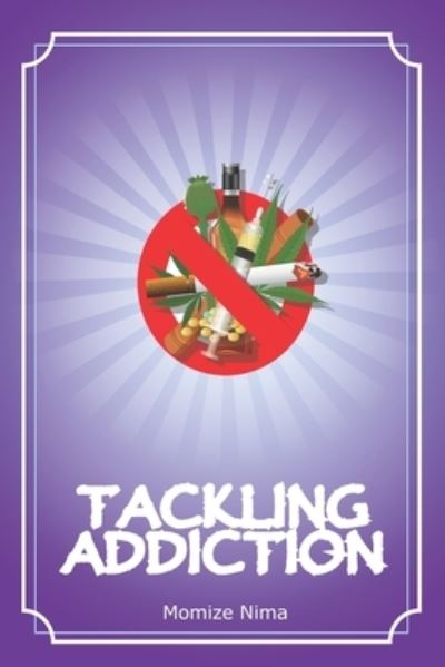 Tackling Addiction - Momize Nima - Livres - Independently Published - 9798480551457 - 19 septembre 2021