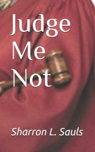 Cover for Sharron L Sauls · Judge Me Not (Paperback Book) (2021)