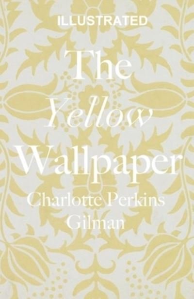 Cover for Charlotte Perkins Gilman · The Yellow Wallpaper Illustrated (Paperback Bog) (2021)