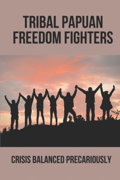 Cover for Ruthann Benje · Tribal Papuan Freedom Fighters (Paperback Book) (2021)