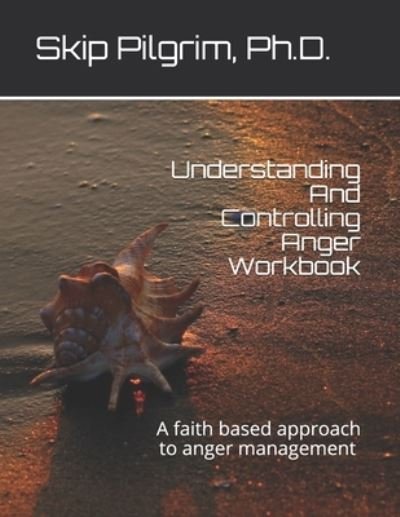 Cover for Skip Pilgrim · Understanding And Controlling Anger Workbook (Paperback Bog) (2020)
