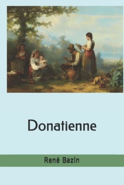 Donatienne - Rene Bazin - Böcker - Independently Published - 9798569087457 - 21 november 2020