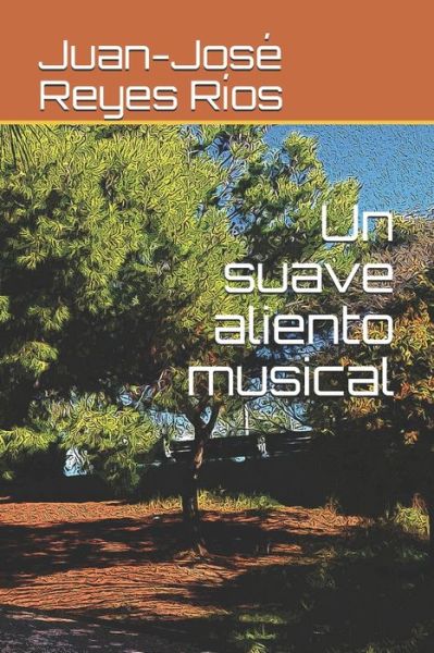 Cover for Juan-Jose Reyes Rios · Un suave aliento musical (Paperback Book) (2020)