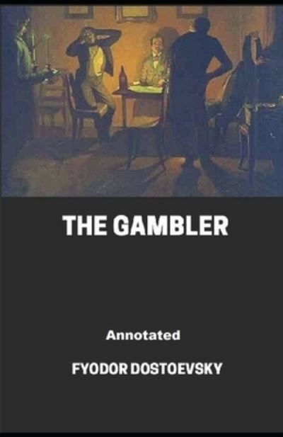 Cover for Fyodor Dostoevsky · The Gambler Annotated (Pocketbok) (2021)