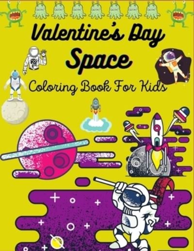 Valentine's Day Space Coloring Book For Kids - Ensumongr Publications - Kirjat - Independently Published - 9798598870457 - perjantai 22. tammikuuta 2021