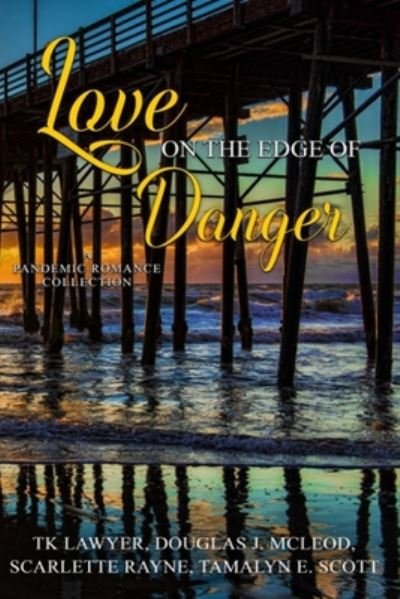 Cover for Tk Lawyer · Love on the Edge of Danger: A Pandemic Romance Collection (Paperback Bog) (2020)