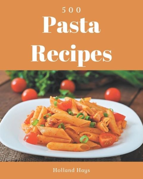 500 Pasta Recipes - Holland Hays - Books - Independently Published - 9798666700457 - July 16, 2020