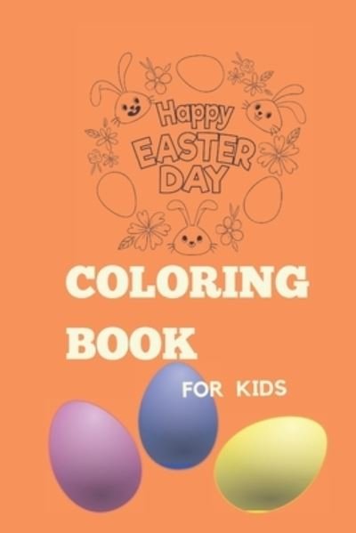Happy Easter Coloring Book for kids: A Kids Coloring Book Featuring Adorable Easter Bunnies, Beautiful Spring Flowers, and Charming Easter Eggs - Rbl Ansary - Bücher - Independently Published - 9798713288457 - 24. Februar 2021