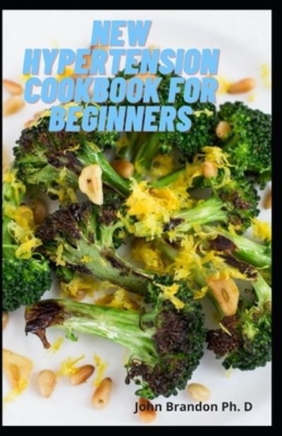 New Hypertension Cookbook For Beginners - John Brandon - Książki - Amazon Digital Services LLC - KDP Print  - 9798737486457 - 13 kwietnia 2021