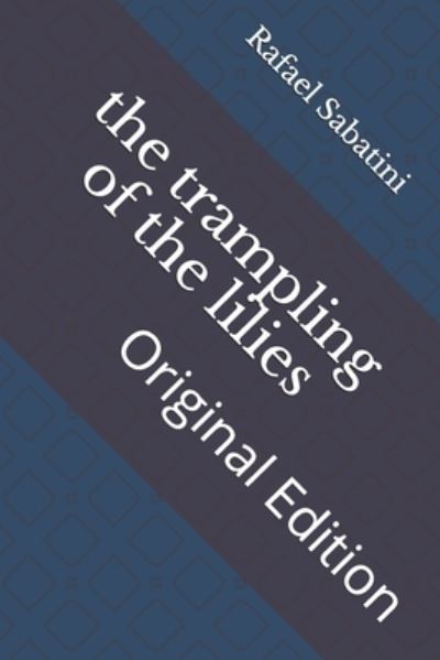 Trampling of the Lilies - Rafael Sabatini - Other - Independently Published - 9798742662457 - April 23, 2021