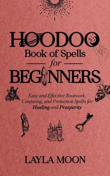 Cover for Layla Moon · Hoodoo Book of Spells for Beginners: Easy and Effective Rootwork, Conjuring, and Protection Spells for Healing and Prosperity - Hoodoo Secrets (Paperback Book) (2021)