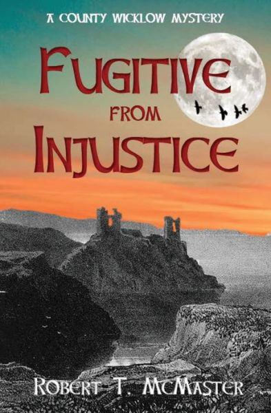 Cover for Robert T McMaster · Fugitive from Injustice: A County Wicklow Mystery - The County Wicklow Mysteries (Paperback Book) (2023)
