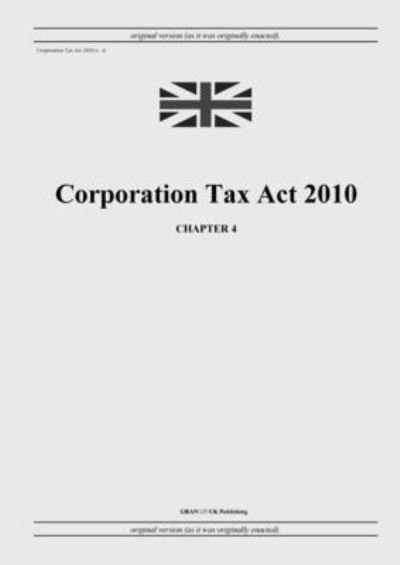 Cover for United Kingdom Legislation · Corporation Tax Act 2010 (c. 4) (Paperback Book) (2022)