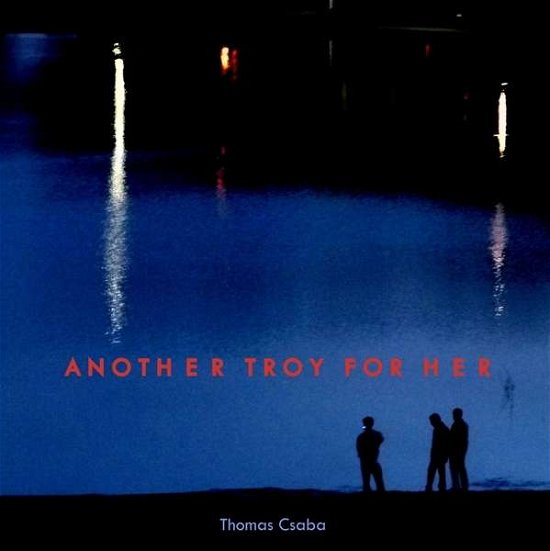 Another Troy for Her - Csaba - Musikk - CNT - 0019962130458 - 8. januar 2016