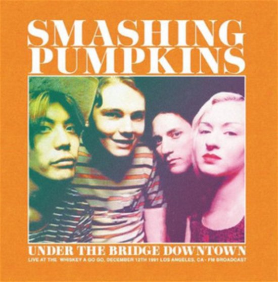 Under the Bridge Downtown - Live at the  Whiskey a Go Go, December 12th 1991 Los Angeles, Ca - Fm Broadcast (Transparent Green Vinyl) - The Smashing Pumpkins - Musikk - DEAR BOSS - 0634438991458 - 17. mars 2023