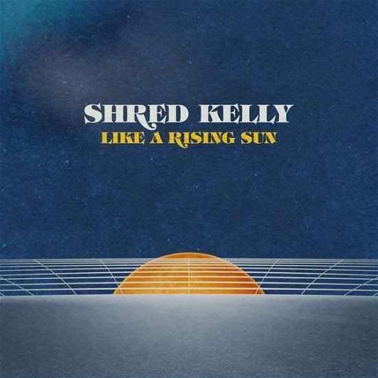 Cover for Shred Kelly · Like A Rising Sun (LP) (2020)