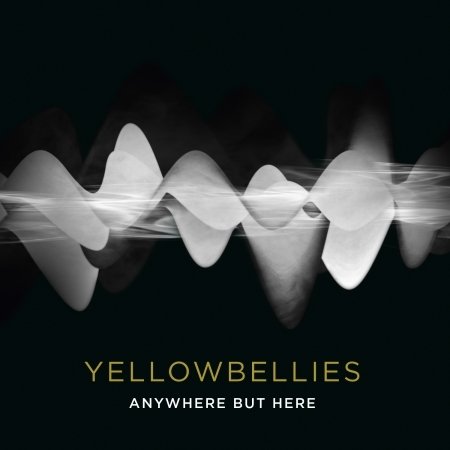 Anywhere But Here - Yellowbellies - Musikk - TAR - 5700907263458 - 4. mars 2016
