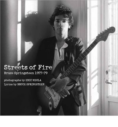 Cover for Eric Meola · Streets of Fire: Bruce Springsteen in Photographs and Lyrics 1977-1979 (Innbunden bok) (2012)