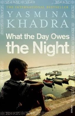 Cover for Yasmina Khadra · What the Day Owes the Night (Taschenbuch) (2011)