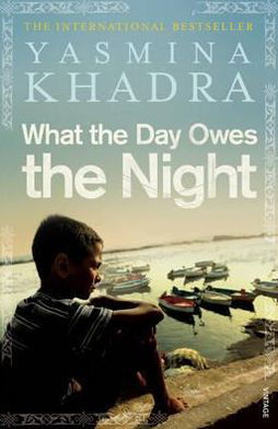 What the Day Owes the Night - Yasmina Khadra - Bøker - Vintage Publishing - 9780099540458 - 5. mai 2011