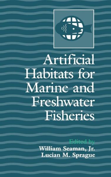 Cover for Seaman, William, Jr. · Artificial Habitats for Marine and Freshwater Fisheries (Hardcover Book) (1991)