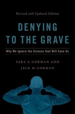 Cover for Gorman, Sara E. (Director of High School Programming, Director of High School Programming, The Jed Foundation (JED)) · Denying to the Grave: Why We Ignore the Science That Will Save Us, Revised and Updated Edition (Hardcover Book) (2021)