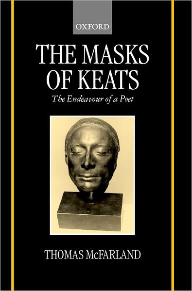 Cover for McFarland, Thomas (Murray Professor of English Literature Emeritus, Murray Professor of English Literature Emeritus, Princeton University) · The Masks of Keats: The Endeavour of a Poet (Gebundenes Buch) (2000)