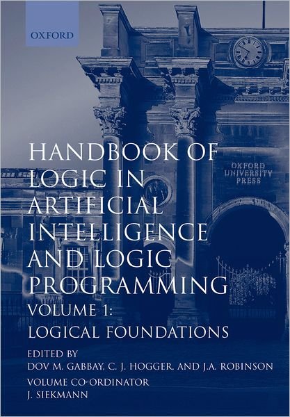 Cover for Gabbay, Dov M. (Professor of Computing, Professor of Computing, Imperial College of Science, Technology and Medicine) · Handbook of Logic in Artificial Intelligence and Logic Programming: Volume 1: Logic Foundations - Handbook of Logic in Artificial Intelligence and Logic Programming (Innbunden bok) (1993)