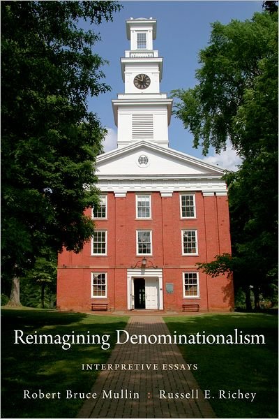 Cover for Mullin, Robert Bruce (Society for the Promotion of Religion and Learning Professor of History and World Mission and Professor of Modern Anglican Studies, Society for the Promotion of Religion and Learning Professor of History and World Mission and Profess · Reimagining Denominationalism: Interpretive Essays - Religion in America (Paperback Book) (2012)