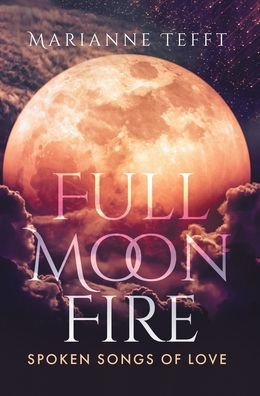Cover for Marianne Tefft · Full Moon Fire : Spoken Songs of Love (Gebundenes Buch) (2022)