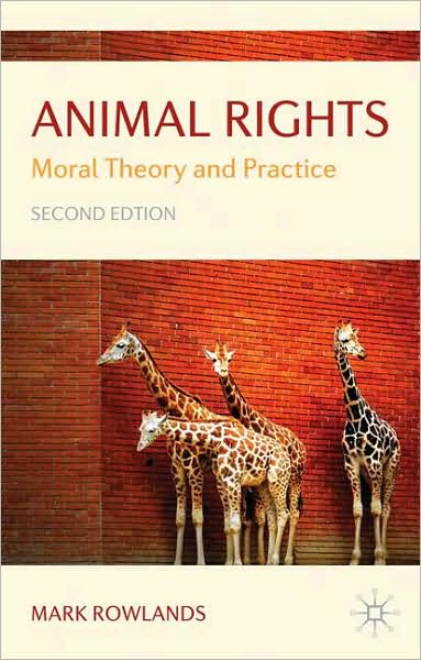 Cover for Mark Rowlands · Animal Rights: Moral Theory and Practice (Taschenbuch) [2nd ed. 2009 edition] (2009)