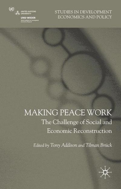 Cover for Tony Addison · Making Peace Work: The Challenges of Social and Economic Reconstruction - Studies in Development Economics and Policy (Gebundenes Buch) (2008)