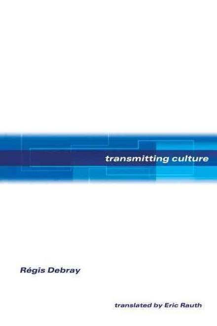 Transmitting Culture - European Perspectives: A Series in Social Thought and Cultural Criticism - Regis Debray - Libros - Columbia University Press - 9780231113458 - 19 de mayo de 2004