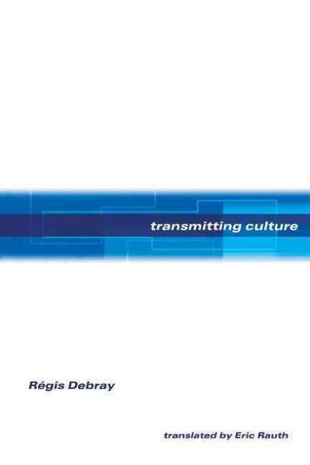 Transmitting Culture - European Perspectives: A Series in Social Thought and Cultural Criticism - Regis Debray - Bøger - Columbia University Press - 9780231113458 - 19. maj 2004