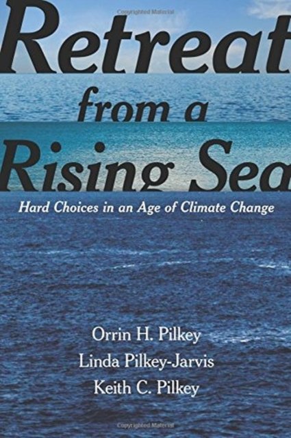 Cover for Orrin H. Pilkey · Retreat from a Rising Sea: Hard Choices in an Age of Climate Change (Paperback Book) (2017)