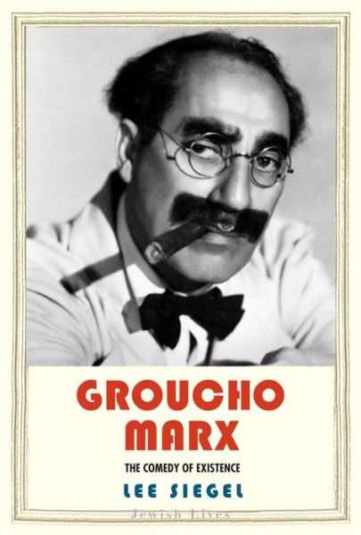 Cover for Lee Siegel · Groucho Marx: The Comedy of Existence - Jewish Lives (Hardcover Book) (2016)