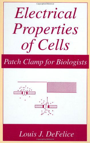 Cover for Louis J. DeFelice · Electrical Properties of Cells: Patch Clamp for Biologists (Hardcover Book) [1997 edition] (1997)