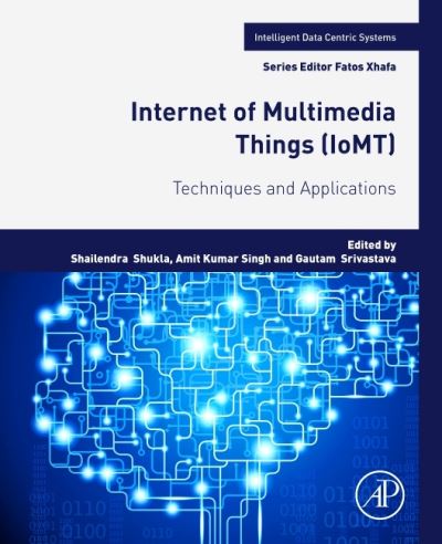 Cover for Shailendra Shukla · Internet of Multimedia Things (IoMT): Techniques and Applications - Intelligent Data-Centric Systems (Paperback Book) (2022)